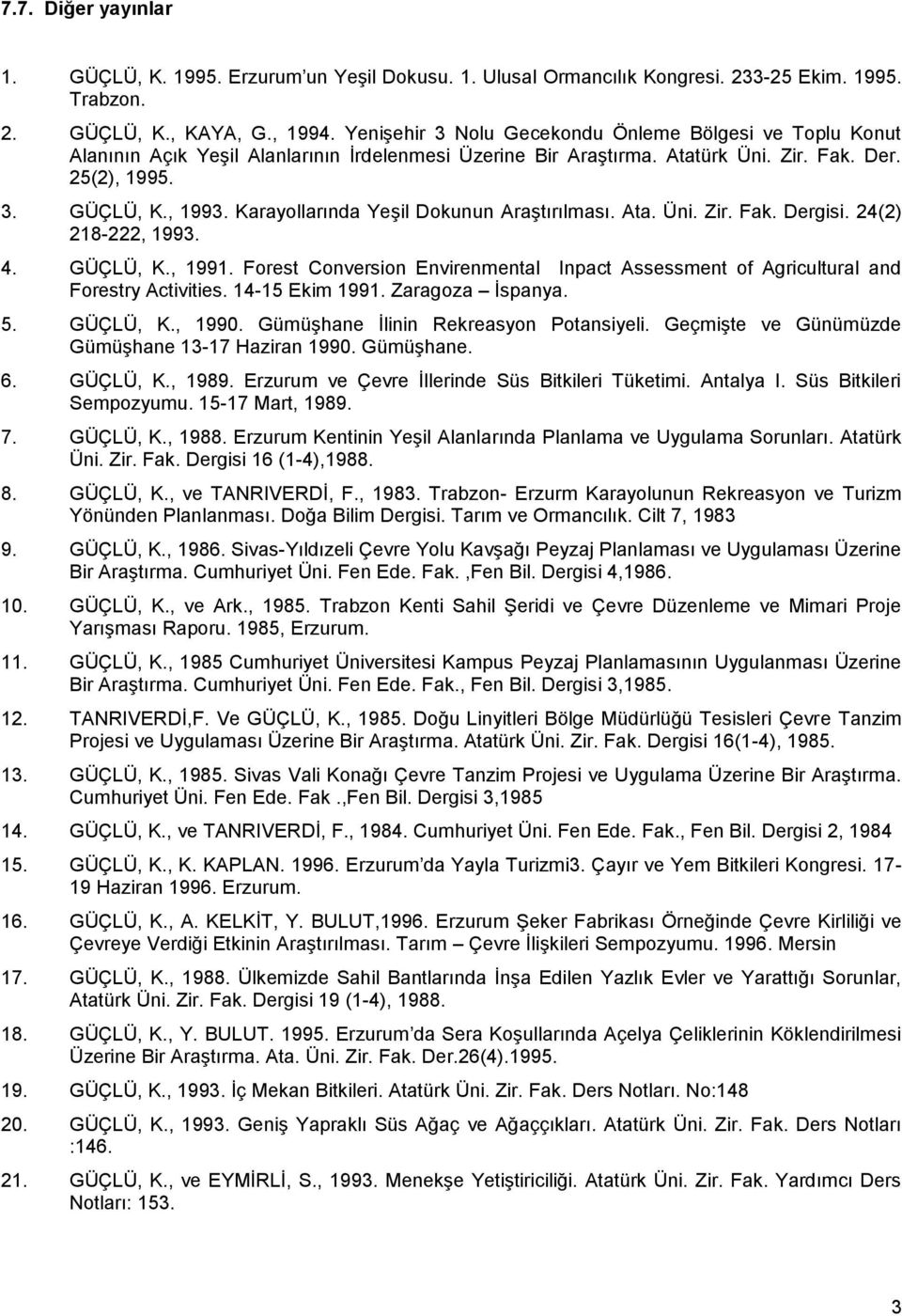 Karayollarında Yeşil Dokunun Araştırılması. Ata. Üni. Zir. Fak. Dergisi. 24(2) 218-222, 1993. 4. GÜÇLÜ, K., 1991.