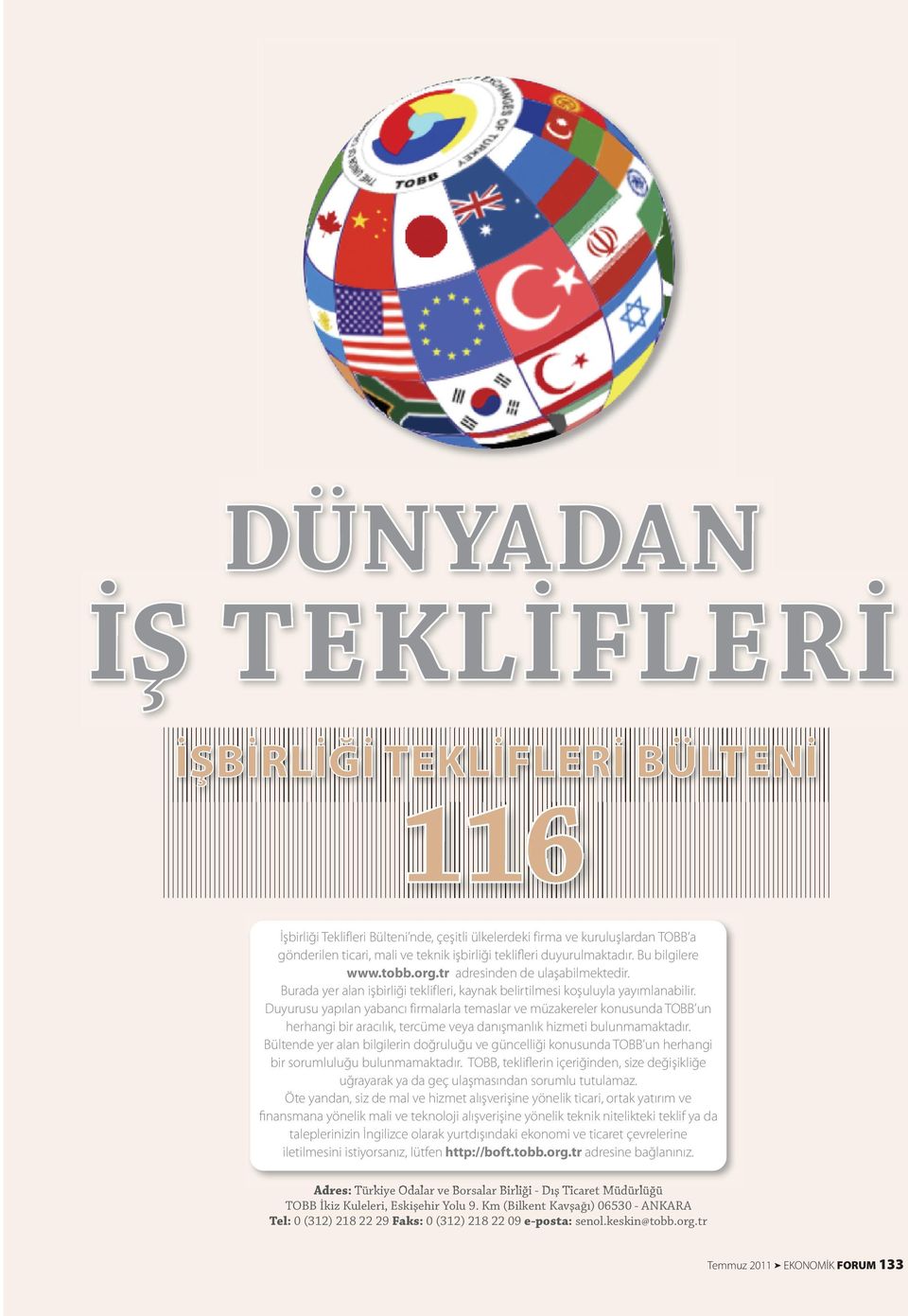 Duyurusu yapılan yabancı firmalarla temaslar ve müzakereler konusunda TOBB un herhangi bir aracılık, tercüme veya danışmanlık hizmeti bulunmamaktadır.