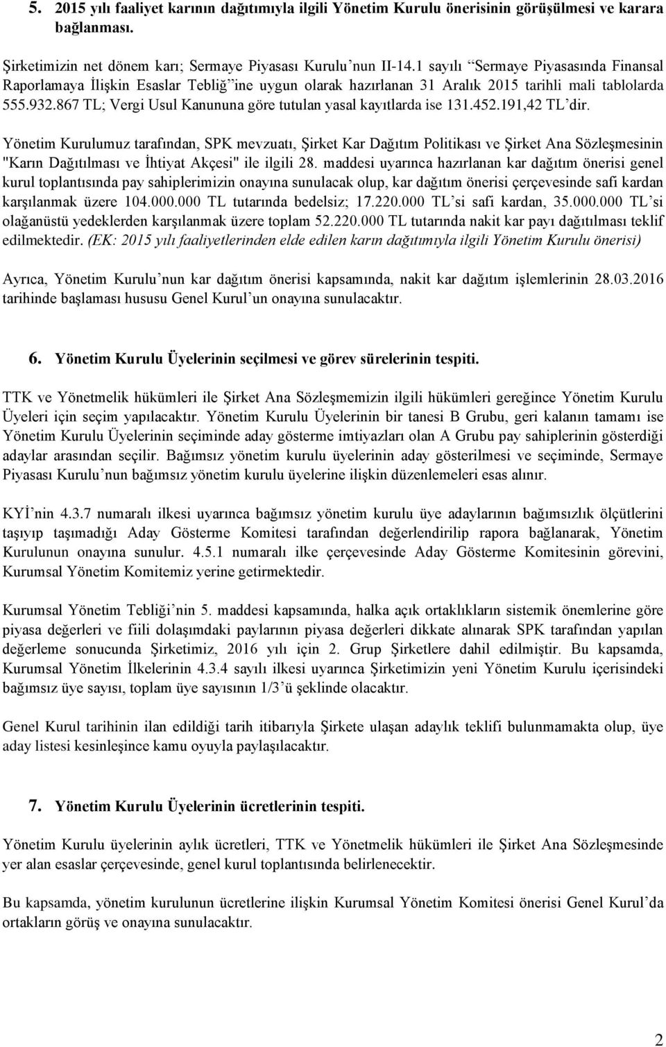 867 TL; Vergi Usul Kanununa göre tutulan yasal kayıtlarda ise 131.452.191,42 TL dir.