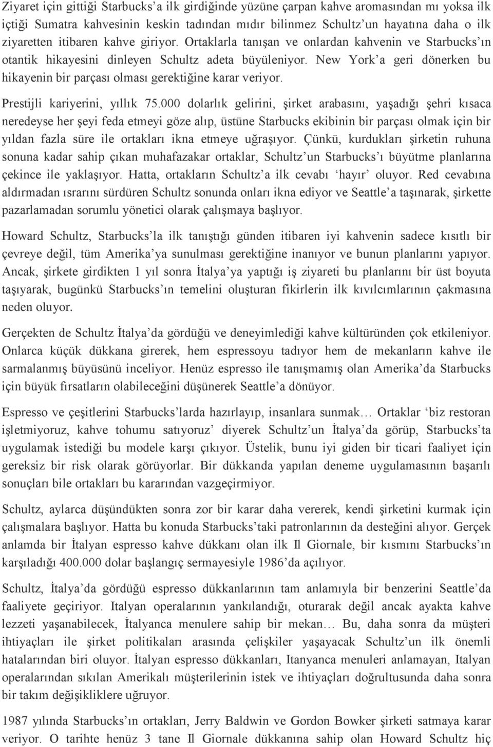 New York a geri dönerken bu hikayenin bir parçası olması gerektiğine karar veriyor. Prestijli kariyerini, yıllık 75.