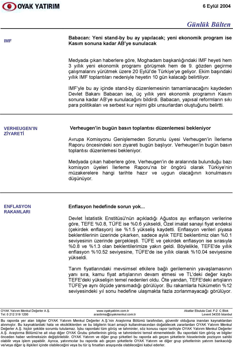 IMF yle bu ay içinde stand-by düzenlemesinin tamamlanacağõnõ kaydeden Devlet Bakanõ Babacan ise, üç yõllõk yeni ekonomik programõn Kasõm sonuna kadar AB ye sunulacağõnõ bildirdi.