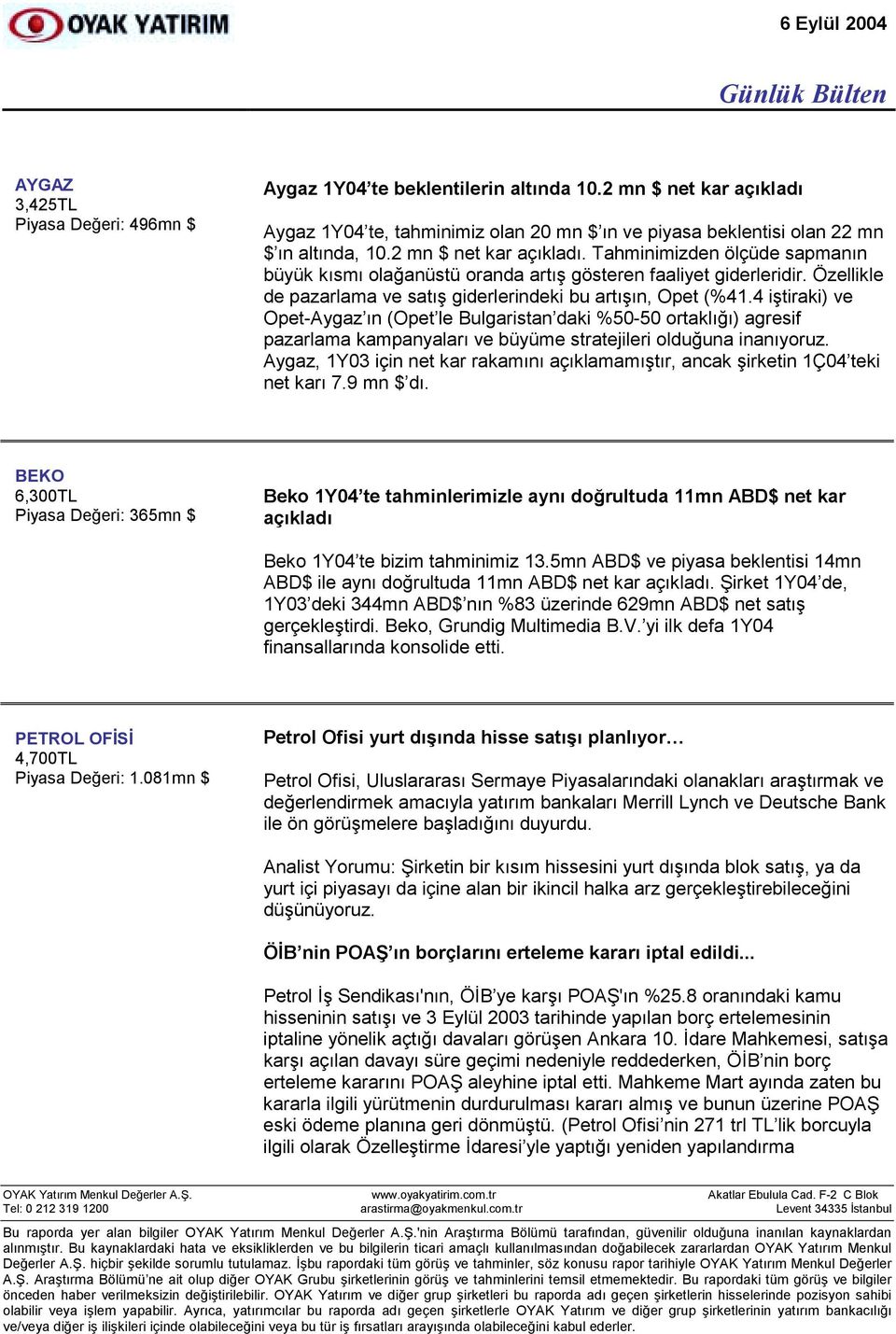 4 iştiraki) ve Opet-Aygaz õn (Opet le Bulgaristan daki %50-50 ortaklõğõ) agresif pazarlama kampanyalarõ ve büyüme stratejileri olduğuna inanõyoruz.