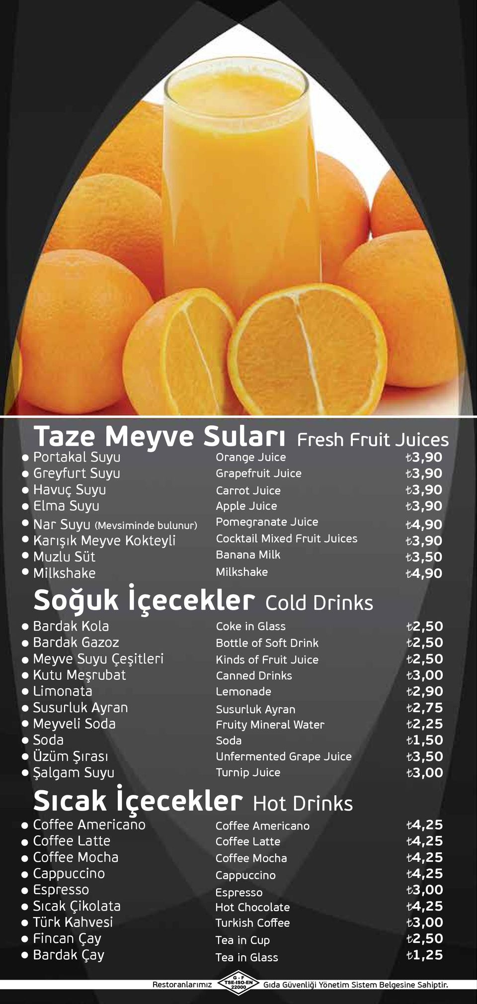 Çeşitleri Kinds of Fruit Juice 2,50 Kutu Meşrubat Canned Drinks Limonata Lemonade 2,90 Susurluk Ayran Susurluk Ayran 2,75 Meyveli Soda Fruity Mineral Water 2,25 Soda Soda 1,50 Üzüm Şırası Unfermented