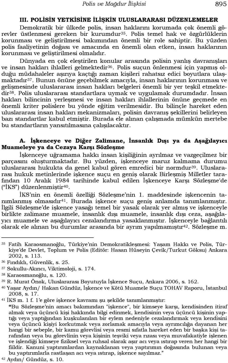 Bu yüzden polis faaliyetinin doğası ve amacında en önemli olan etken, insan haklarının korunması ve geliştirilmesi olmalıdır.