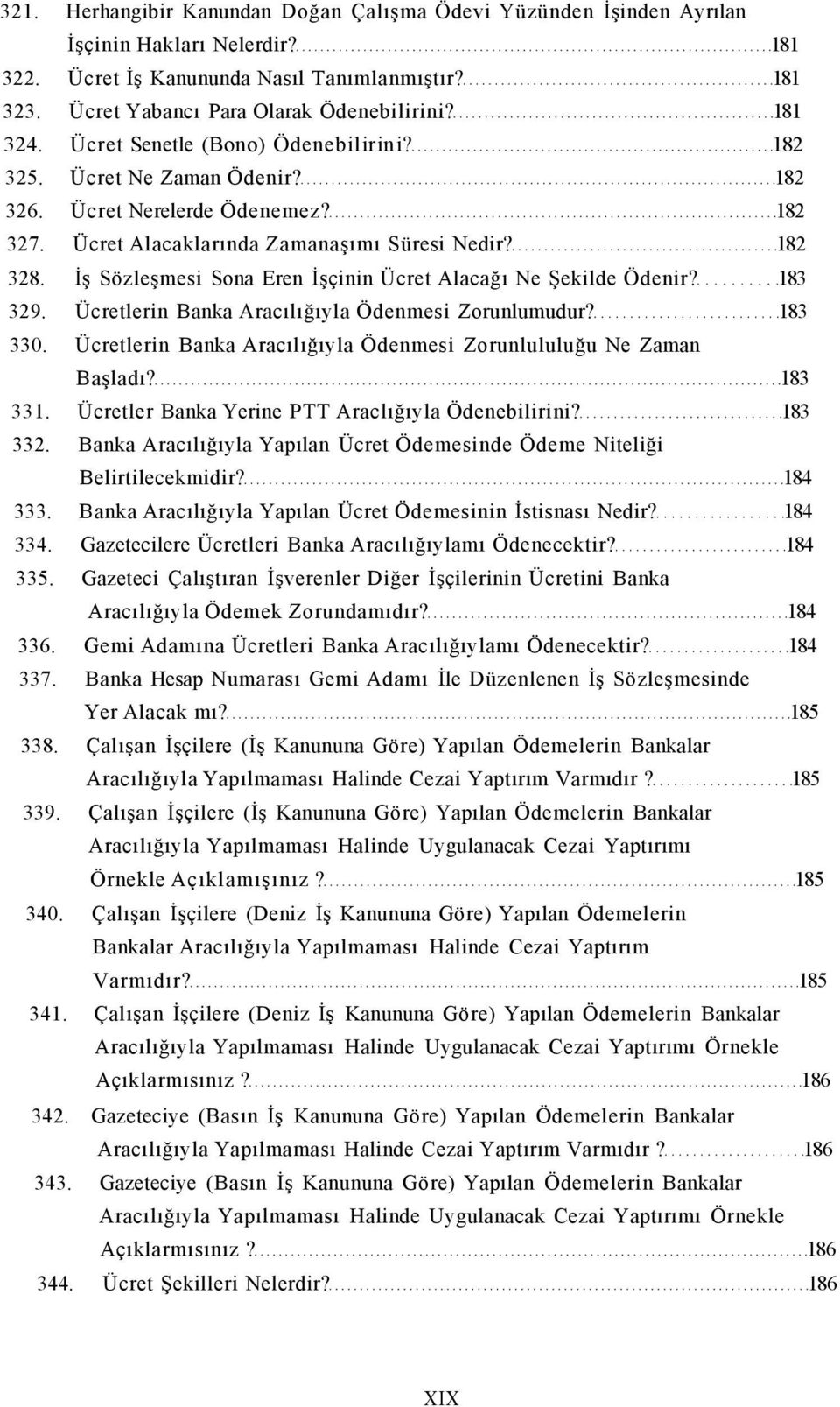 İş Sözleşmesi Sona Eren İşçinin Ücret Alacağı Ne Şekilde Ödenir? 183 329. Ücretlerin Banka Aracılığıyla Ödenmesi Zorunlumudur? 183 330.