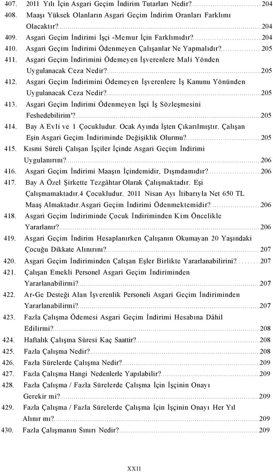 Asgari Geçim İndirimini Ödemeyen İşverenlere İş Kanunu Yönünden Uygulanacak Ceza Nedir? 205 413. Asgari Geçim İndirimi Ödenmeyen İşçi İş Sözleşmesini Feshedebilirim'? 205 414.