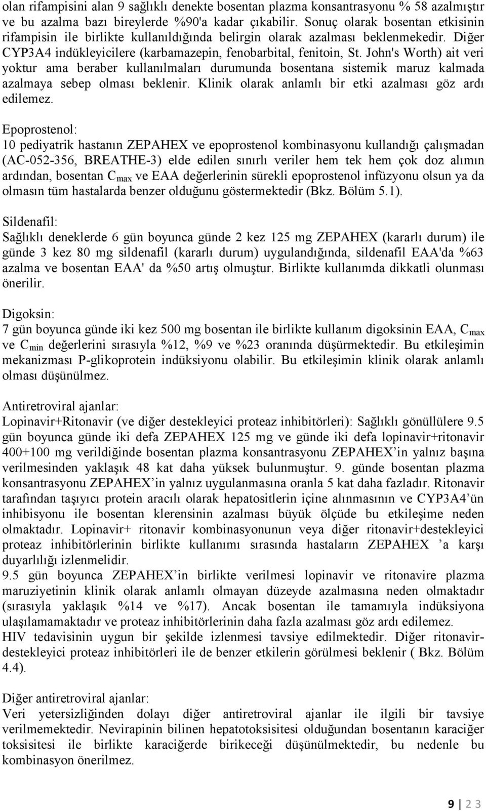 John's Worth) ait veri yoktur ama beraber kullanılmaları durumunda bosentana sistemik maruz kalmada azalmaya sebep olması beklenir. Klinik olarak anlamlı bir etki azalması göz ardı edilemez.