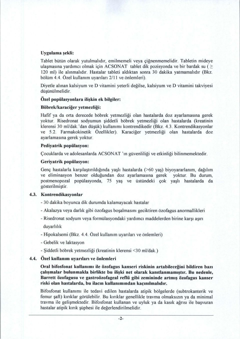 4. Özel kullam m uyarıları 2/11 ve önlemleri). Diyetle alınan kalsiyum ve D vitamini yeterli değilse, kalsiyum ve D vitamini takviyesi düşünülmelidir.