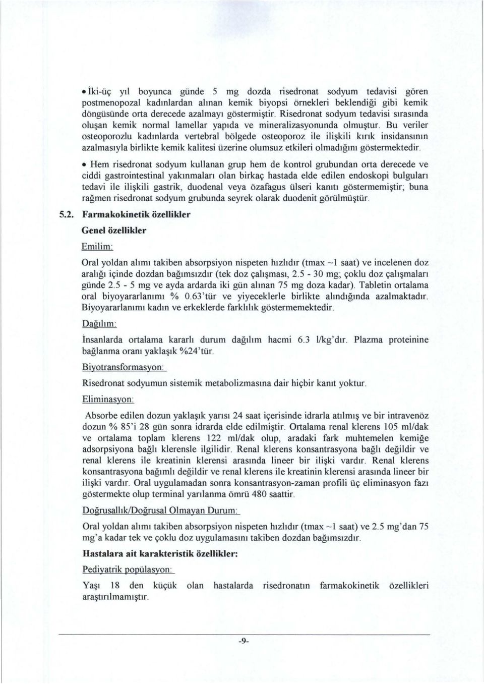 Bu veriler osteoporozlu kadınlarda vertebral bölgede osteoporoz ile ilişki l i kırık insidansının aza l masıyla birlikte kemjk kalitesi üzerine olumsuz etkileri o l madığını göstermektedir.