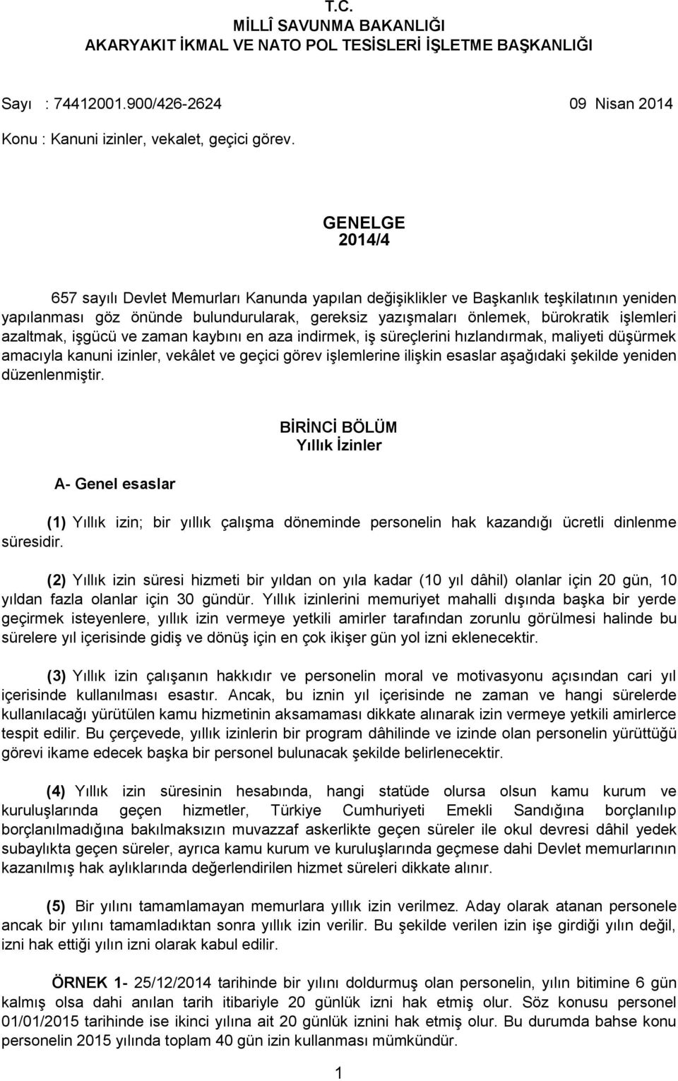 azaltmak, işgücü ve zaman kaybını en aza indirmek, iş süreçlerini hızlandırmak, maliyeti düşürmek amacıyla kanuni izinler, vekâlet ve geçici görev işlemlerine ilişkin esaslar aşağıdaki şekilde