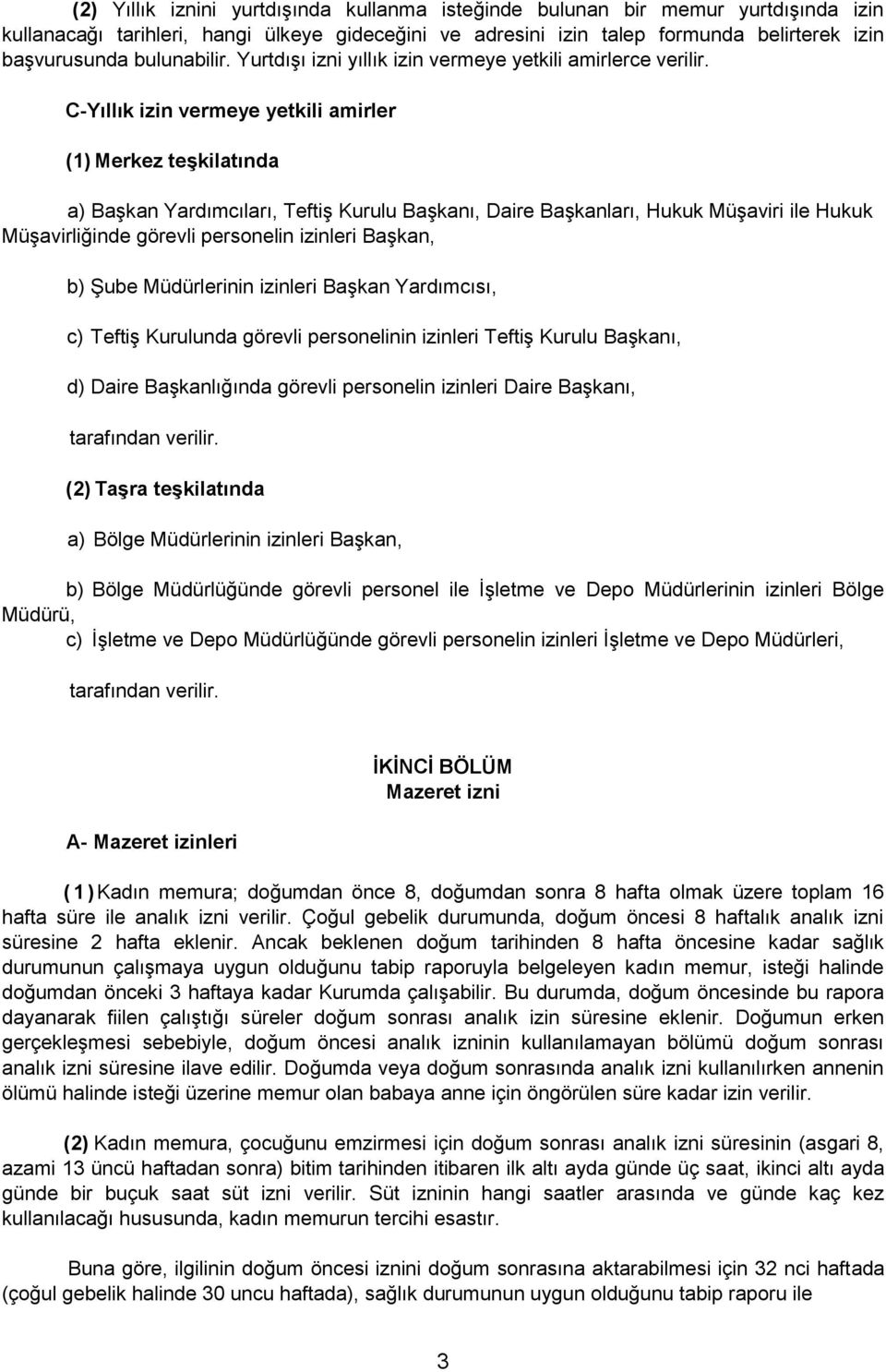 C-Yıllık izin vermeye yetkili amirler (1) Merkez teşkilatında a) Başkan Yardımcıları, Teftiş Kurulu Başkanı, Daire Başkanları, Hukuk Müşaviri ile Hukuk Müşavirliğinde görevli personelin izinleri