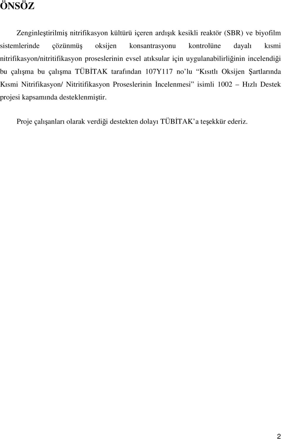 bu çalışma bu çalışma TÜBİTAK tarafından 107Y117 no lu Kısıtlı Oksijen Şartlarında Kısmi Nitrifikasyon/ Nitritifikasyon Proseslerinin