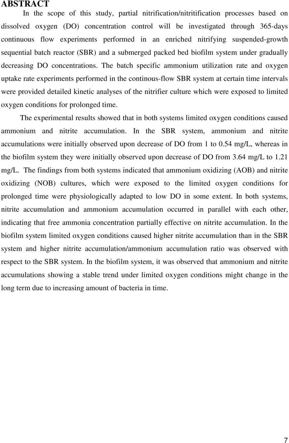 The batch specific ammonium utilization rate and oxygen uptake rate experiments performed in the continous-flow system at certain time intervals were provided detailed kinetic analyses of the