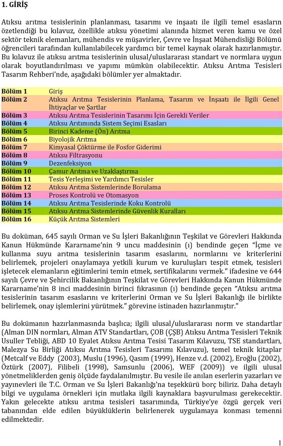 Bu kılavuz ile atıksu arıtma tesislerinin ulusal/uluslararası standart ve normlara uygun olarak boyutlandırılması ve yapımı mümkün olabilecektir.