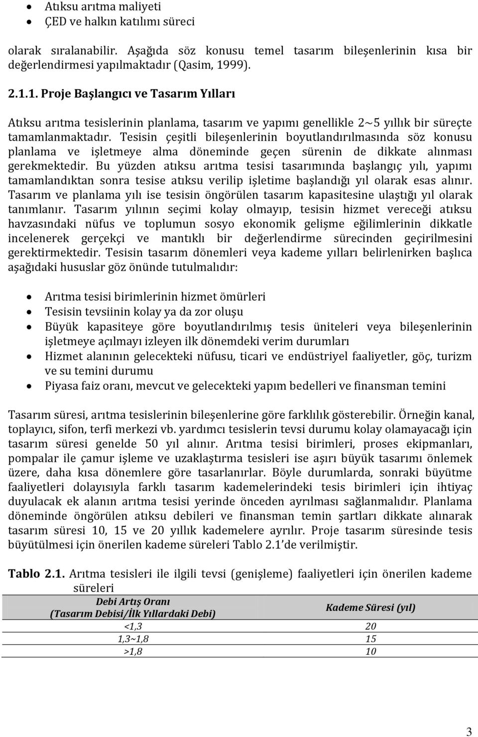 Tesisin çeşitli bileşenlerinin boyutlandırılmasında söz konusu planlama ve işletmeye alma döneminde geçen sürenin de dikkate alınması gerekmektedir.