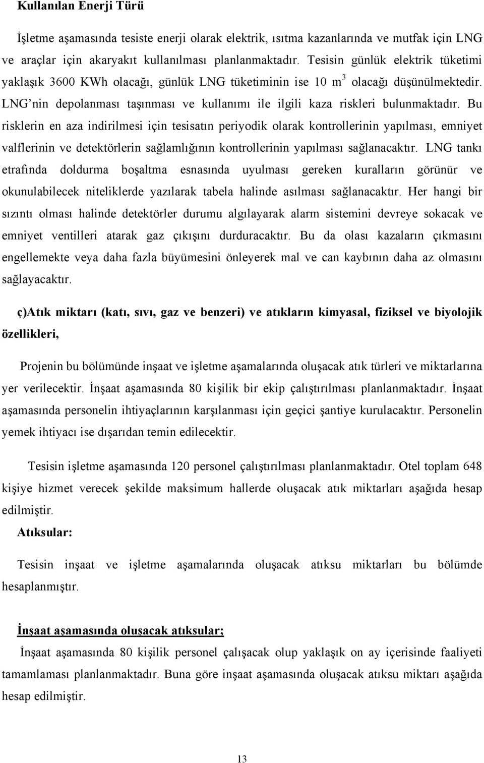 LNG nin depolanması taşınması ve kullanımı ile ilgili kaza riskleri bulunmaktadır.