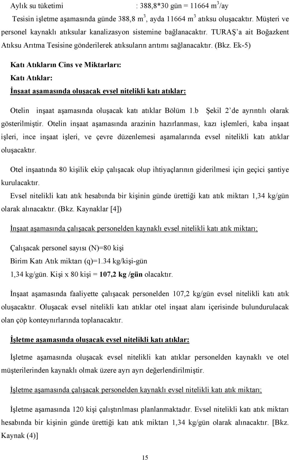 Ek-5) Katı Atıkların Cins ve Miktarları: Katı Atıklar: İnşaat aşamasında oluşacak evsel nitelikli katı atıklar: Otelin inşaat aşamasında oluşacak katı atıklar Bölüm 1.