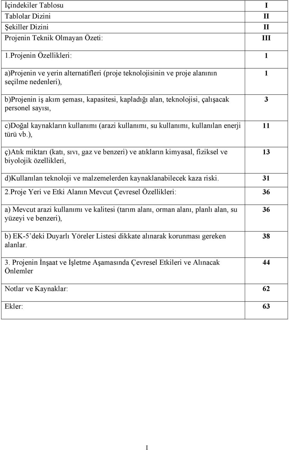 personel sayısı, c)doğal kaynakların kullanımı (arazi kullanımı, su kullanımı, kullanılan enerji türü vb.