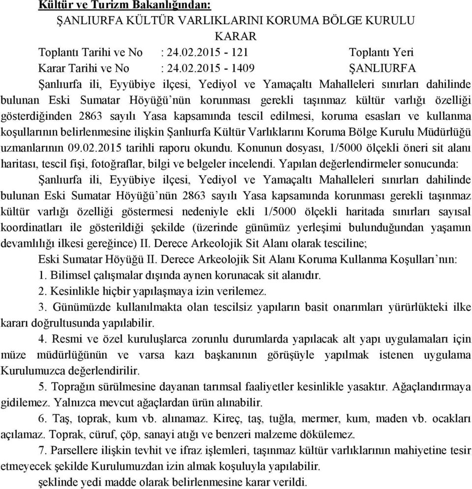 2015-1409 ŞANLIURFA Şanlıurfa ili, Eyyübiye ilçesi, Yediyol ve Yamaçaltı Mahalleleri sınırları dahilinde bulunan Eski Sumatar Höyüğü nün korunması gerekli taşınmaz kültür varlığı özelliği