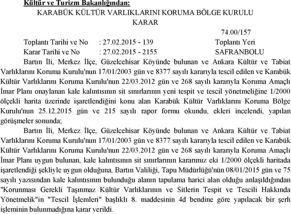 2015-2155 SAFRANBOLU Bartın İli, Merkez İlçe, Güzelcehisar Köyünde bulunan ve Ankara Kültür ve Tabiat Varlıklarını Koruma Kurulu'nun 17/01/2003 gün ve 8377 sayılı kararıyla tescil edilen ve Karabük