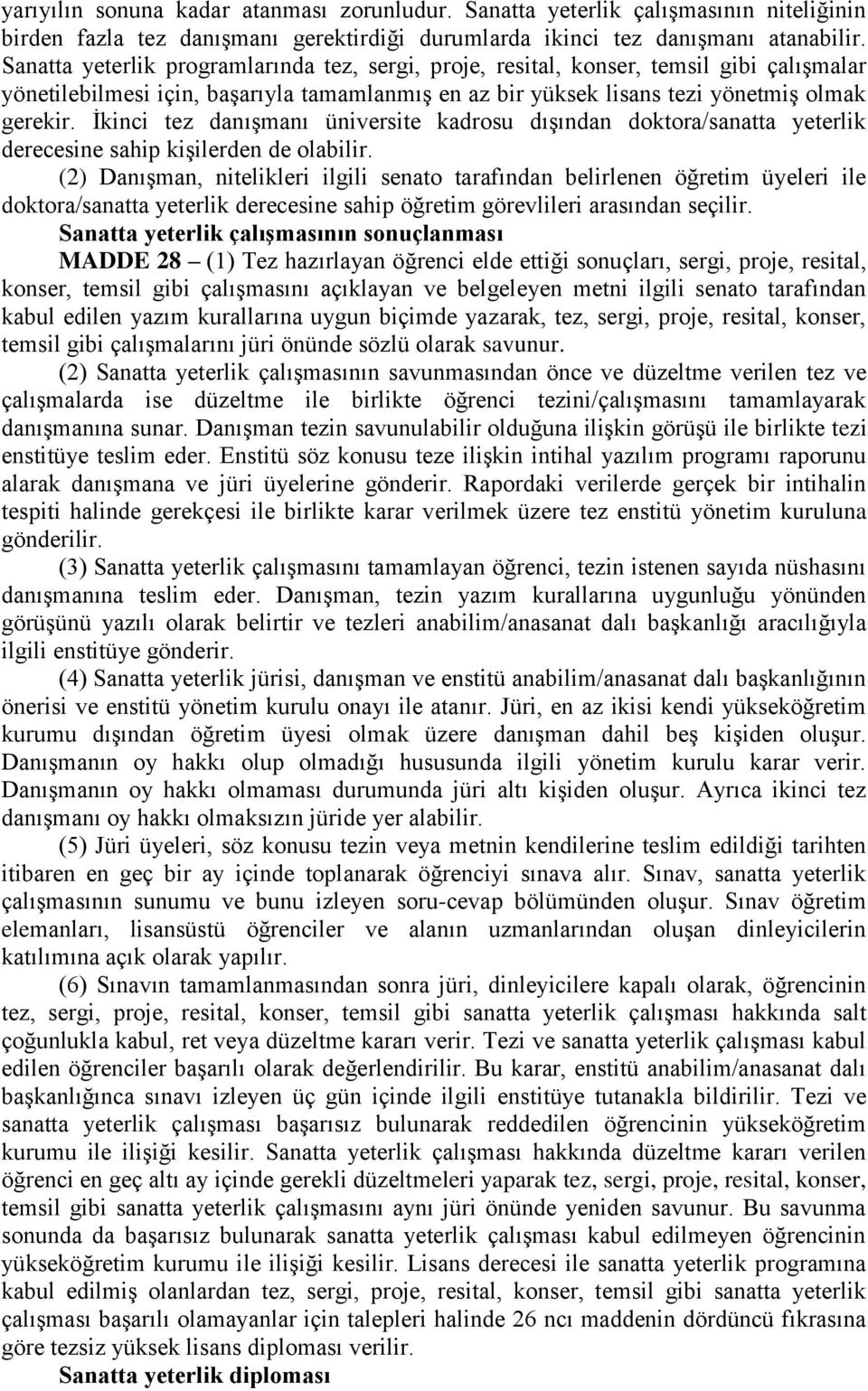 İkinci tez danışmanı üniversite kadrosu dışından doktora/sanatta yeterlik derecesine sahip kişilerden de olabilir.