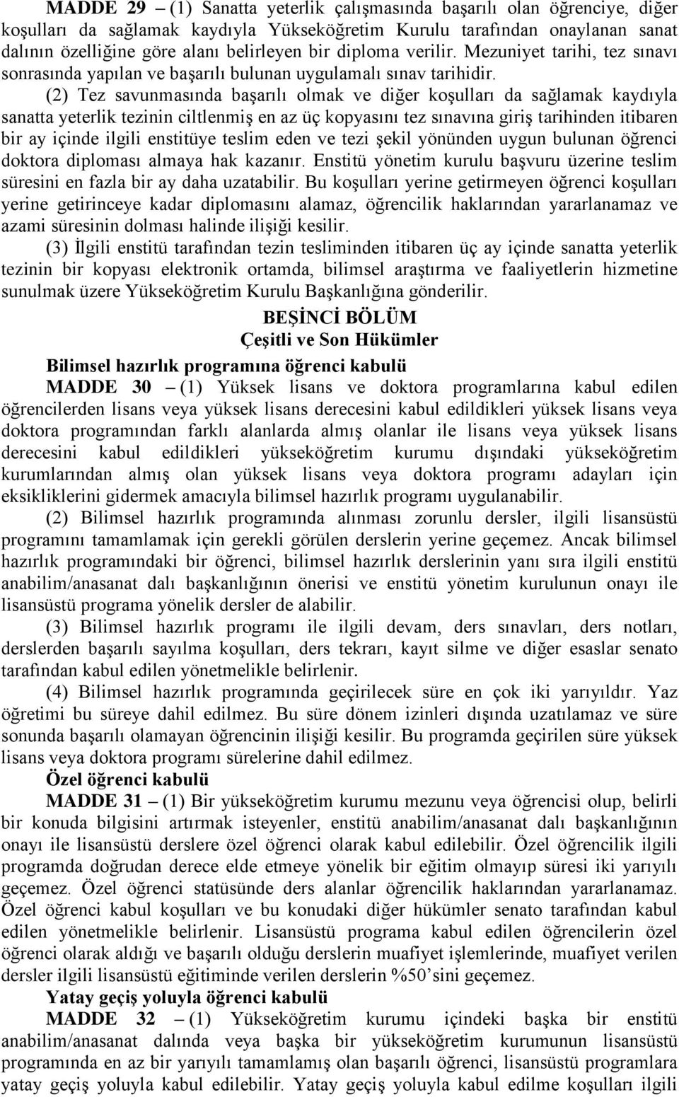 (2) Tez savunmasında başarılı olmak ve diğer koşulları da sağlamak kaydıyla sanatta yeterlik tezinin ciltlenmiş en az üç kopyasını tez sınavına giriş tarihinden itibaren bir ay içinde ilgili