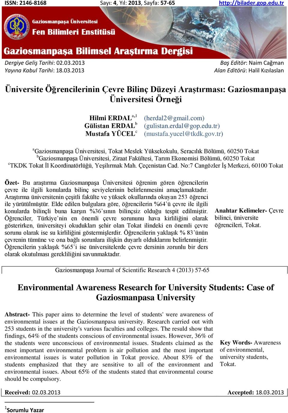 2013 Baş Editör: Naim Cağman Alan Editörü: Halil Kızılaslan Üniversite Öğrencilerinin Çevre Bilinç Düzeyi Araştırması: Gaziosmanpaşa Üniversitesi Örneği Hilmi ERDAL a,1 Gülistan ERDAL b Mustafa YÜCEL
