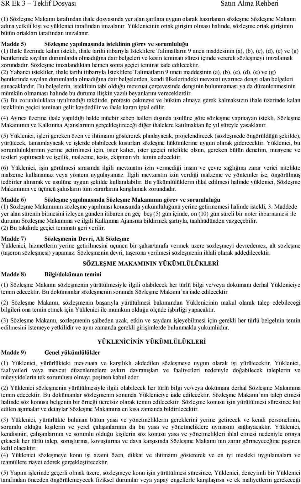 Madde 5) Sözleşme yapılmasında isteklinin görev ve sorumluluğu (1) İhale üzerinde kalan istekli, ihale tarihi itibarıyla İsteklilere Talimatların 9 uncu maddesinin (a), (b), (c), (d), (e) ve (g)