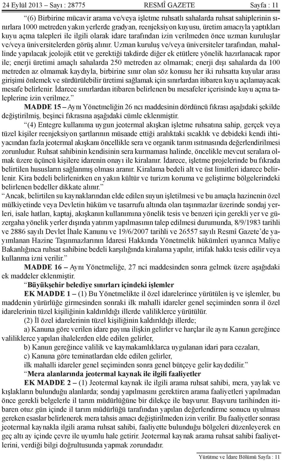 Uzman kuruluş ve/veya üniversiteler tarafından, mahallinde yapılacak jeolojik etüt ve gerektiği takdirde diğer ek etütlere yönelik hazırlanacak rapor ile; enerji üretimi amaçlı sahalarda 250 metreden