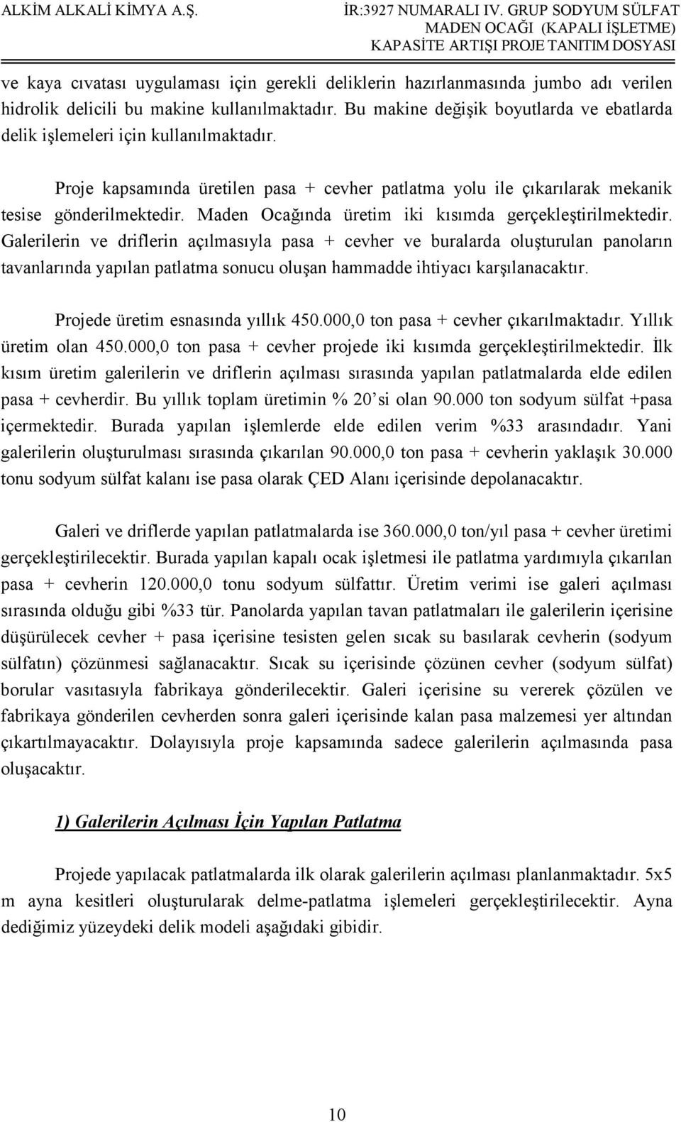 Maden Ocağında üretim iki kısımda gerçekleştirilmektedir.