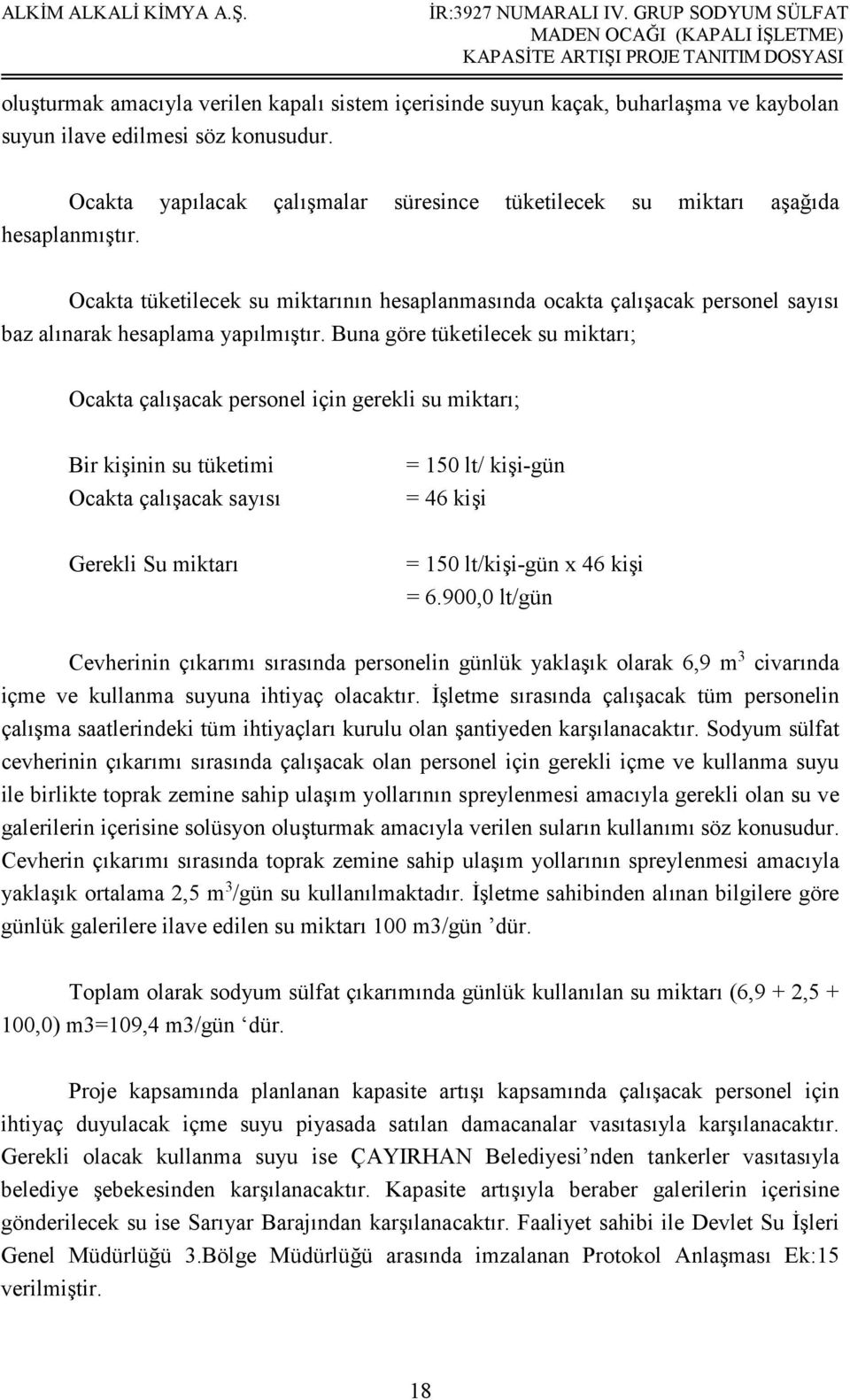 Ocakta tüketilecek su miktarının hesaplanmasında ocakta çalışacak personel sayısı baz alınarak hesaplama yapılmıştır.