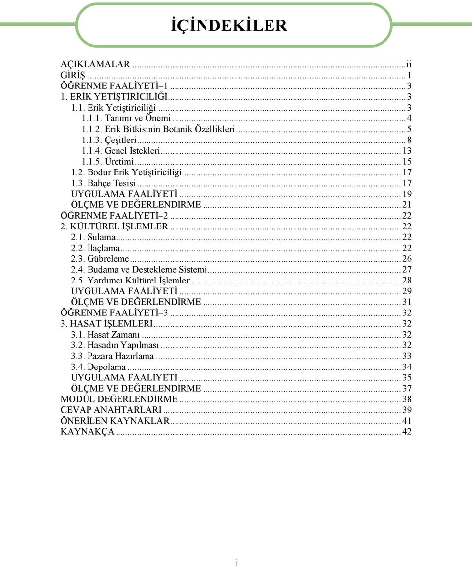 KÜLTÜREL İŞLEMLER...22 2.1. Sulama...22 2.2. İlaçlama...22 2.3. Gübreleme...26 2.4. Budama ve Destekleme Sistemi...27 2.5. Yardımcı Kültürel İşlemler...28 UYGULAMA FAALİYETİ...29 ÖLÇME VE DEĞERLENDİRME.