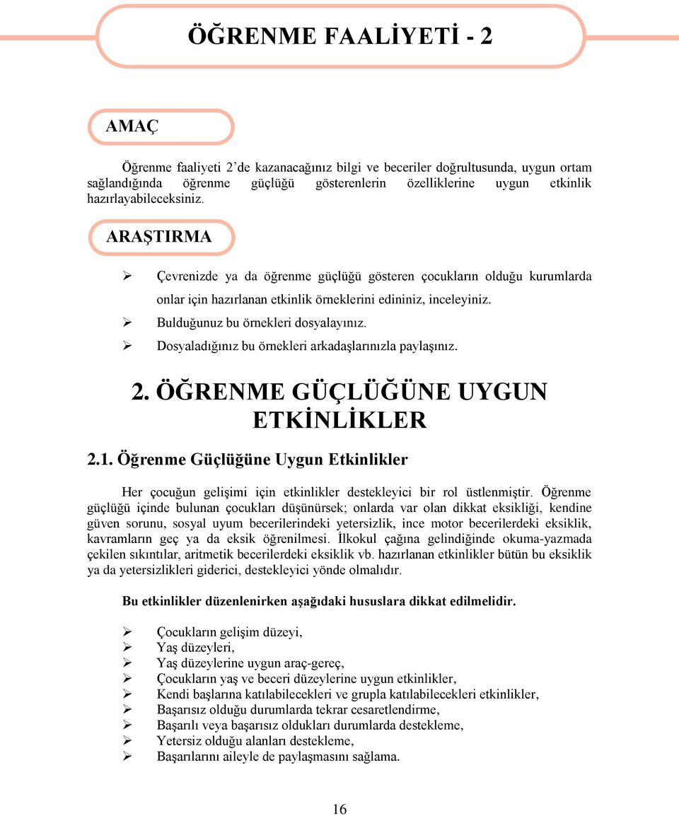 Bulduğunuz bu örnekleri dosyalayınız. Dosyaladığınız bu örnekleri arkadaşlarınızla paylaşınız. 2. ÖĞRENME GÜÇLÜĞÜNE UYGUN ETKİNLİKLER 2.1.