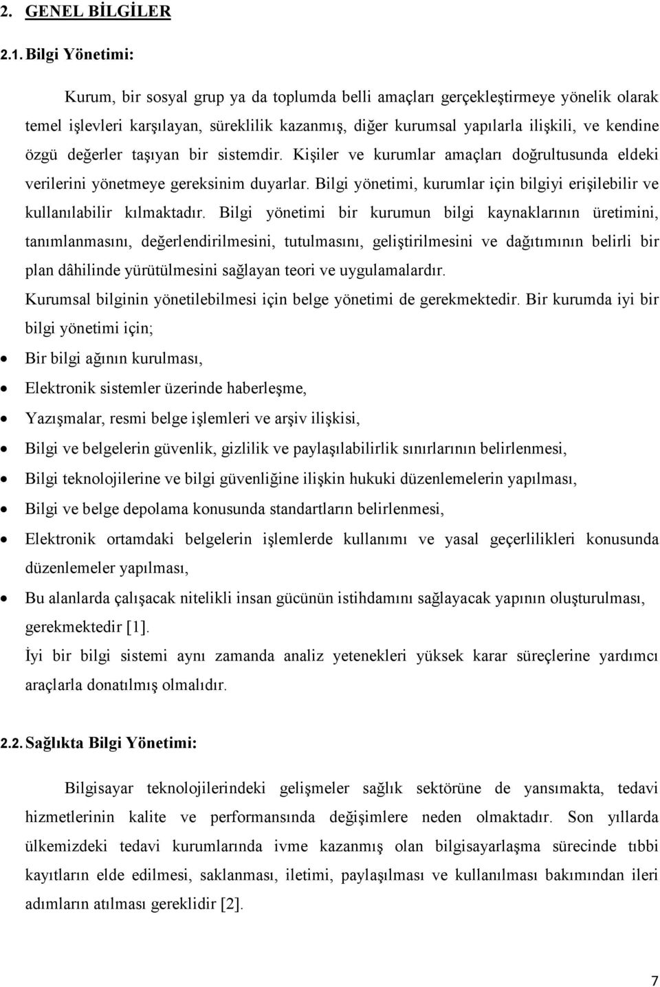 özgü değerler taşıyan bir sistemdir. Kişiler ve kurumlar amaçları doğrultusunda eldeki verilerini yönetmeye gereksinim duyarlar.