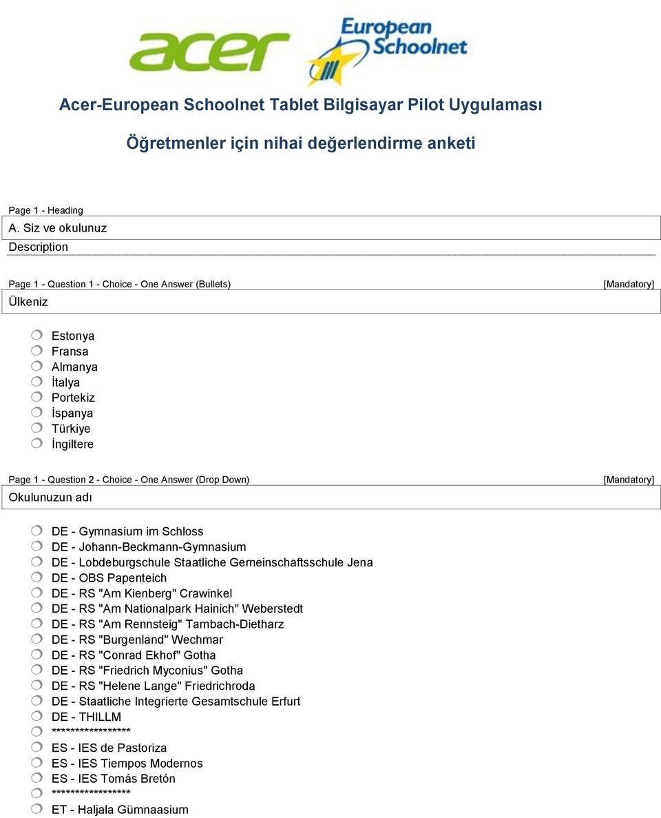 Answer (Drop Down) Okulunuzun adı [Mandatory] DE - Gymnasium im Schloss DE - Johann-Beckmann-Gymnasium DE - Lobdeburgschule Staatliche Gemeinschaftsschule Jena DE - OBS Papenteich DE - RS "Am