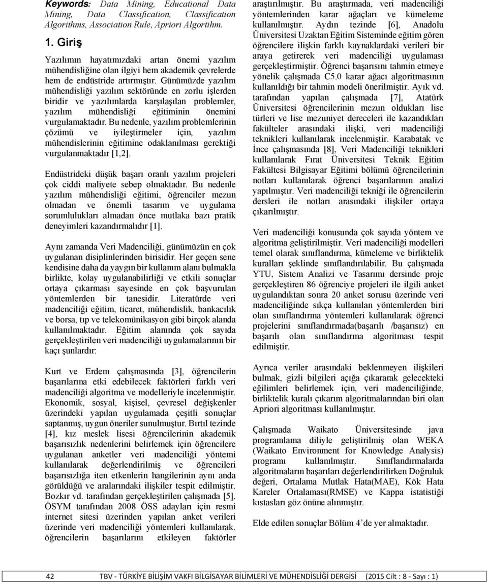 Günümüzde yazılım mühendisliği yazılım sektöründe en zorlu işlerden biridir ve yazılımlarda karşılaşılan problemler, yazılım mühendisliği eğitiminin önemini vurgulamaktadır.