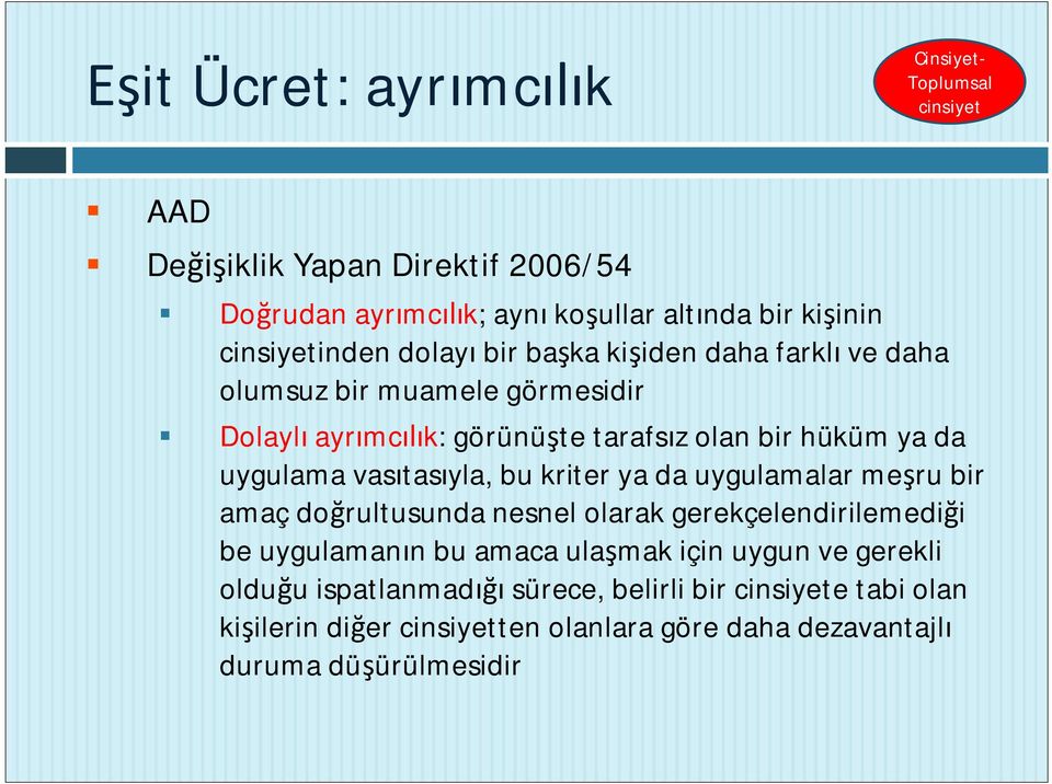 uygulama vas tas yla, bu kriter ya da uygulamalar me ru bir amaç do rultusunda nesnel olarak gerekçelendirilemedi i be uygulaman n bu amaca ula mak