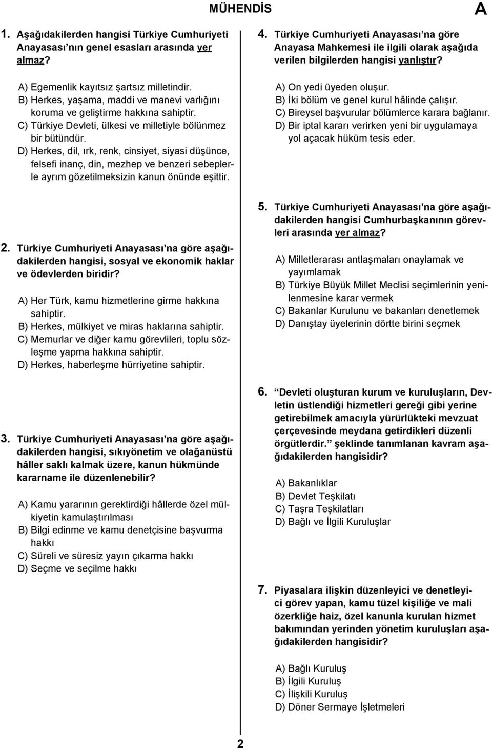 D) Herkes, dil, ırk, renk, cinsiyet, siyasi düşünce, felsefi inanç, din, mezhep ve benzeri sebeplerle ayrım gözetilmeksizin kanun önünde eşittir. 4.