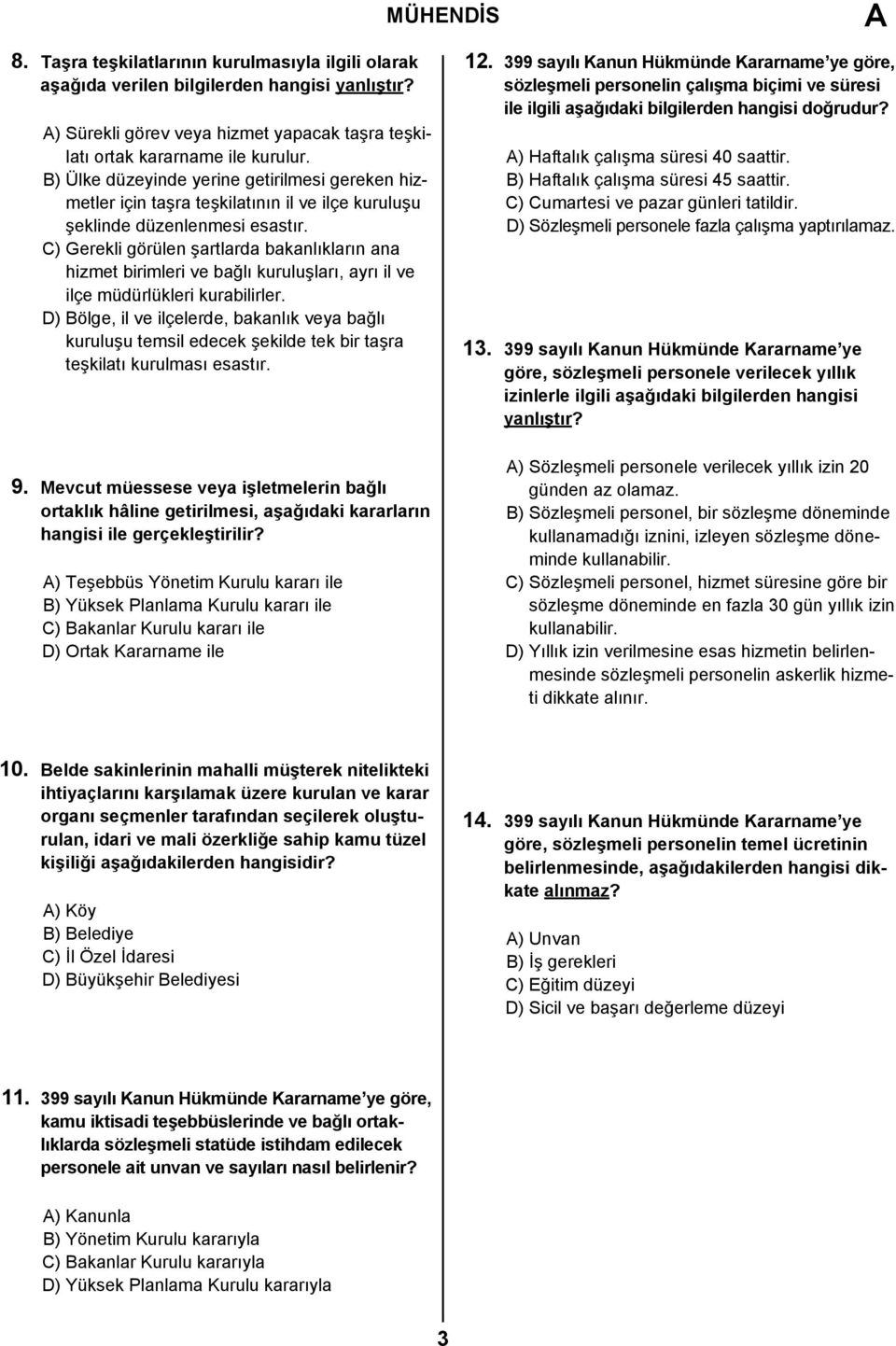 C) Gerekli görülen şartlarda bakanlıkların ana hizmet birimleri ve bağlı kuruluşları, ayrı il ve ilçe müdürlükleri kurabilirler.