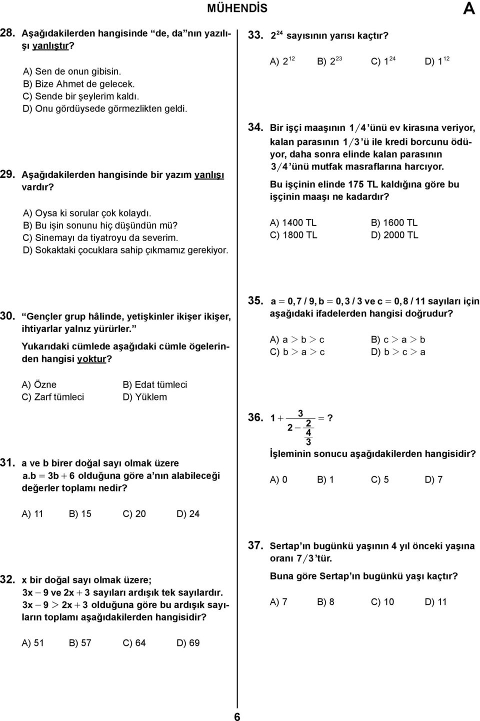 D) Sokaktaki çocuklara sahip çıkmamız gerekiyor. 33. 2 24 sayısının yarısı kaçtır? ) 2 12 B) 2 23 C) 1 24 D) 1 12 34.