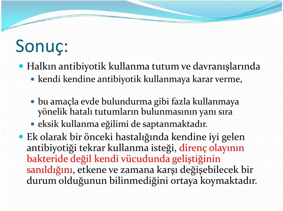 Ek olarak bir önceki hastalığında kendine iyi gelen antibiyotiği tekrar kullanma isteği, direnç olayının bakteride değil