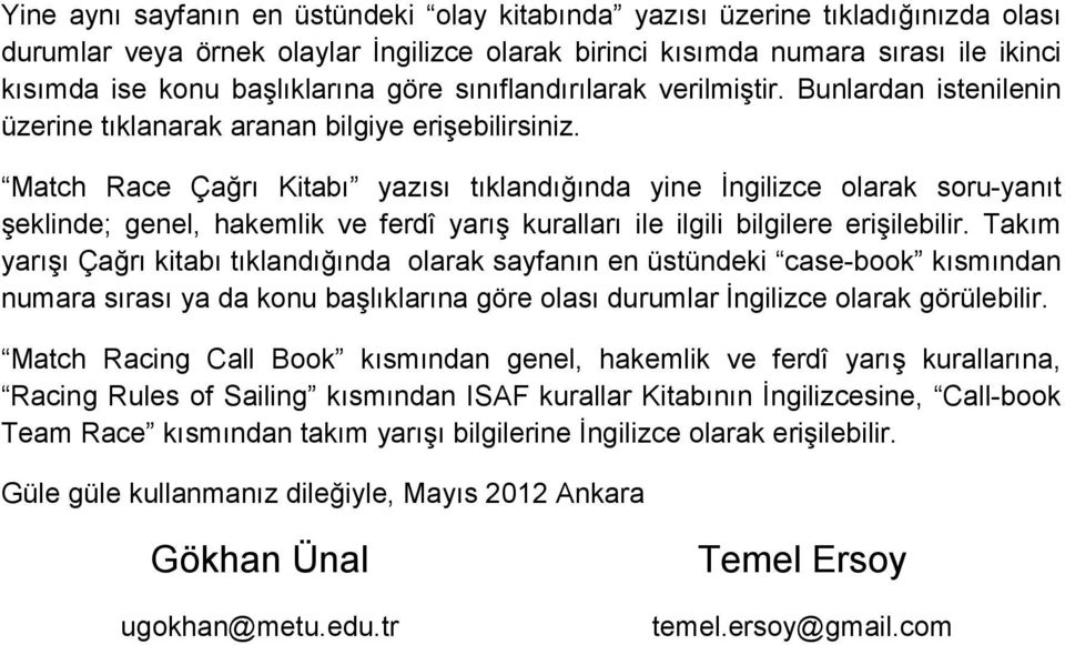 Match Race Çağrı Kitabı yazısı tıklandığında yine Đngilizce olarak soru-yanıt şeklinde; genel, hakemlik ve ferdî yarış kuralları ile ilgili bilgilere erişilebilir.