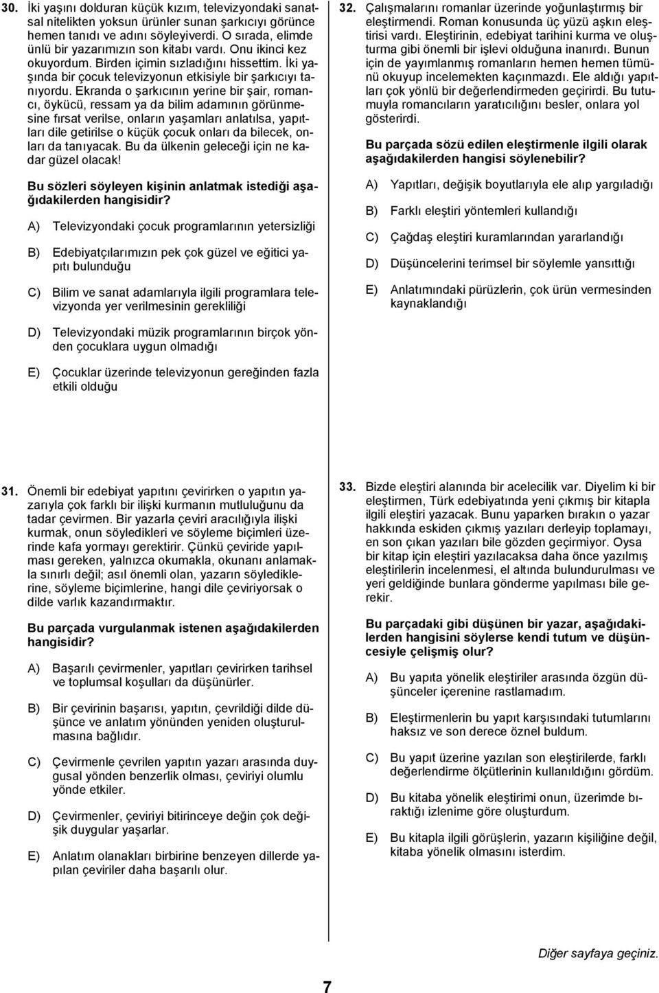 Ekranda o şarkõcõnõn yerine bir şair, romancõ, öykücü, ressam ya da bilim adamõnõn görünmesine fõrsat verilse, onlarõn yaşamlarõ anlatõlsa, yapõtlarõ dile getirilse o küçük çocuk onlarõ da bilecek,