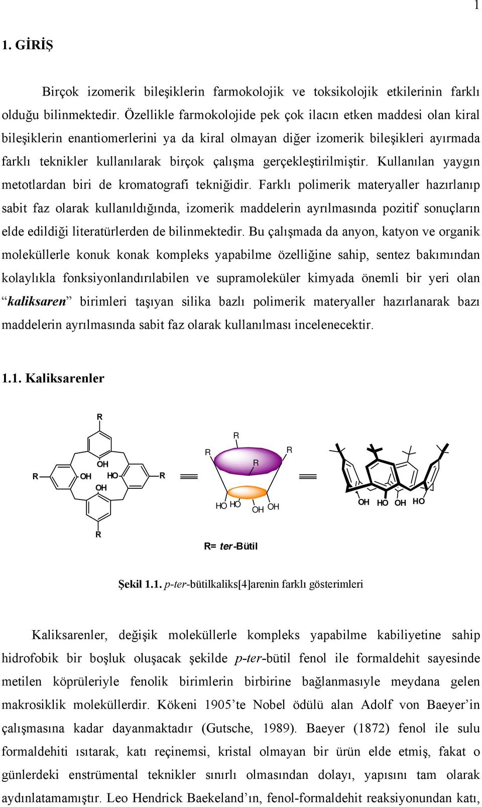 gerçekleştirilmiştir. Kullanılan yaygın metotlardan biri de kromatografi tekniğidir.