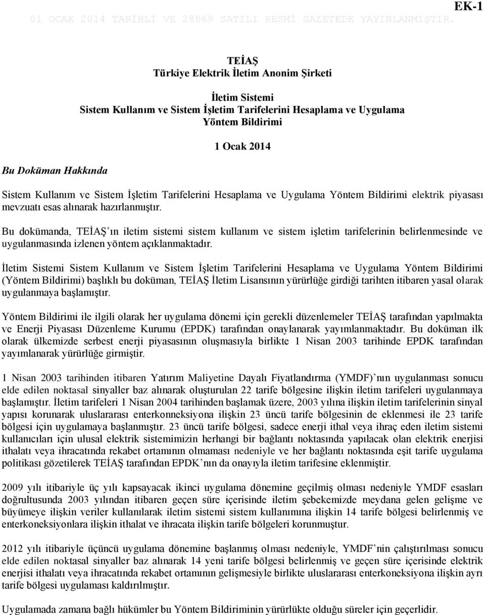 Hesaplama ve Uygulama Yöntem Bldrm elektrk pyasası mevzuatı esas alınarak hazırlanmıştır.