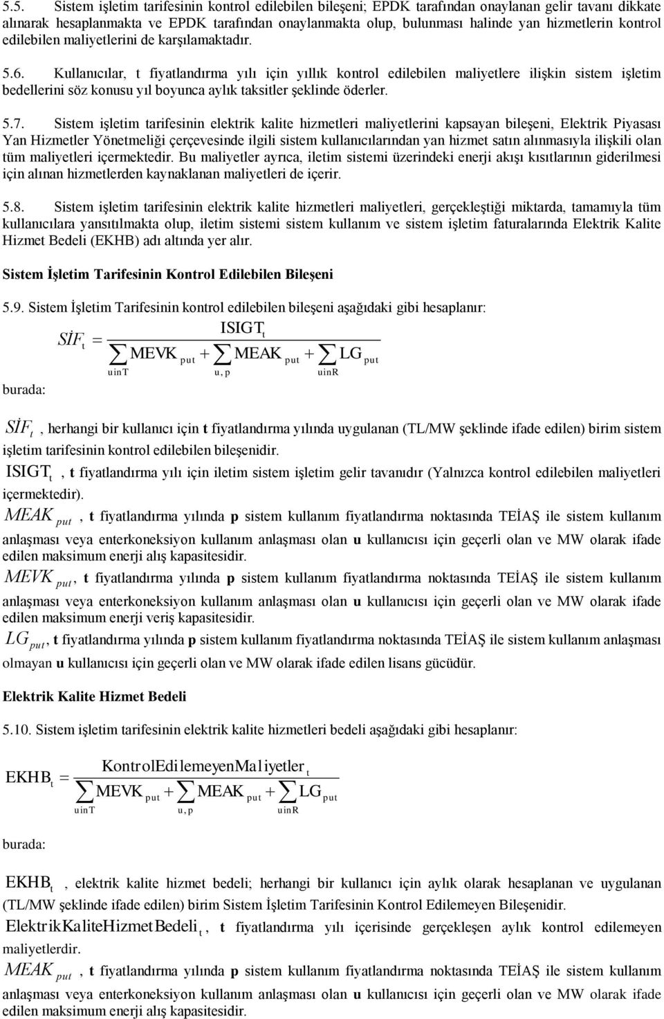 5.7. Sstem şletm tarfesnn elektrk kalte hzmetler malyetlern kapsayan bleşen, Elektrk Pyasası Yan Hzmetler Yönetmelğ çerçevesnde lgl sstem kullanıcılarından yan hzmet satın alınmasıyla lşkl olan tüm