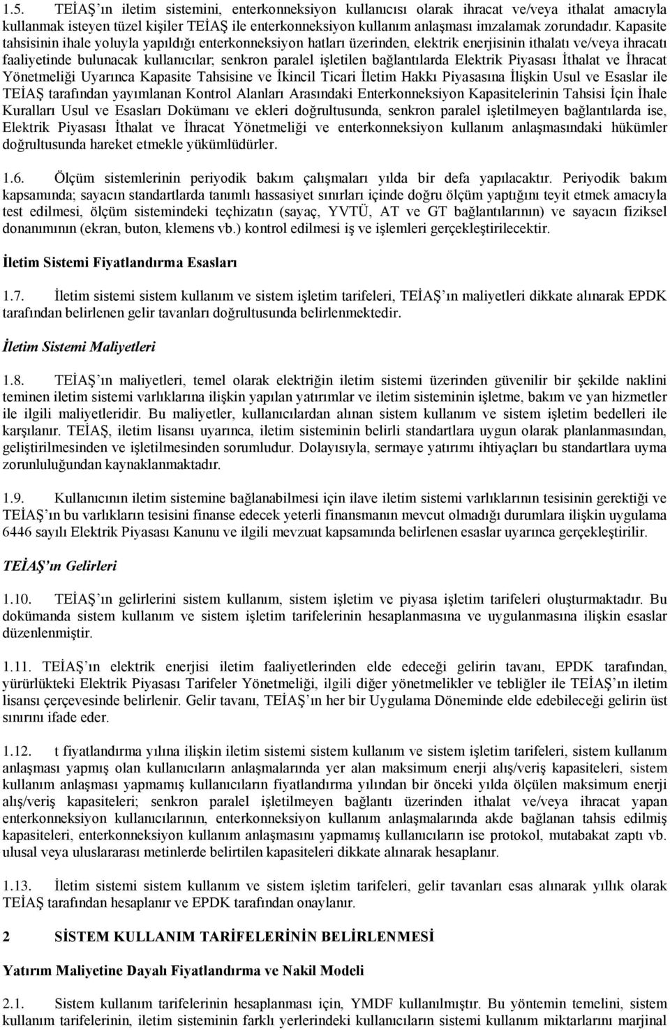 Pyasası İthalat ve İhracat Yönetmelğ Uyarınca Kapaste Tahssne ve İkncl Tcar İletm Hakkı Pyasasına İlşkn Usul ve Esaslar le TEİAŞ tarafından yayımlanan Kontrol Alanları Arasındak Enterkonneksyon