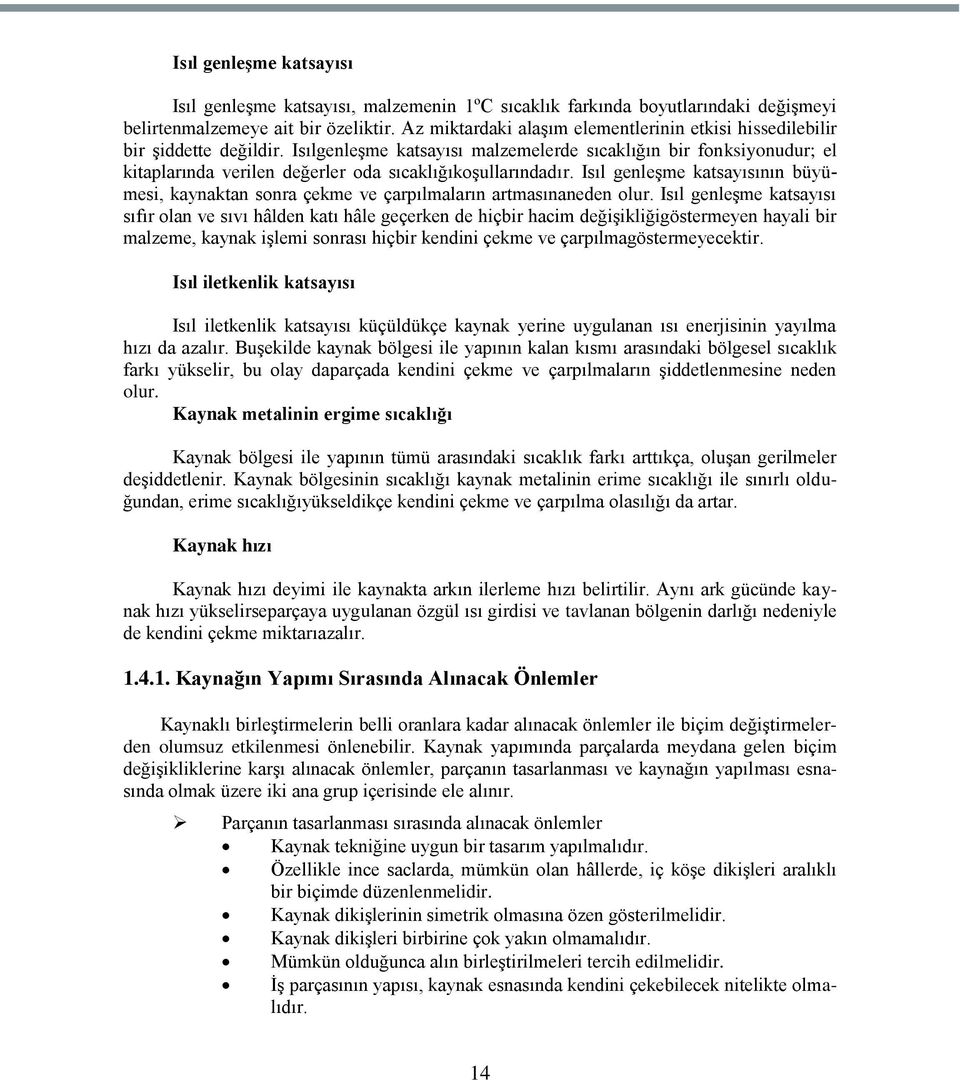 IsılgenleĢme katsayısı malzemelerde sıcaklığın bir fonksiyonudur; el kitaplarında verilen değerler oda sıcaklığıkoģullarındadır.