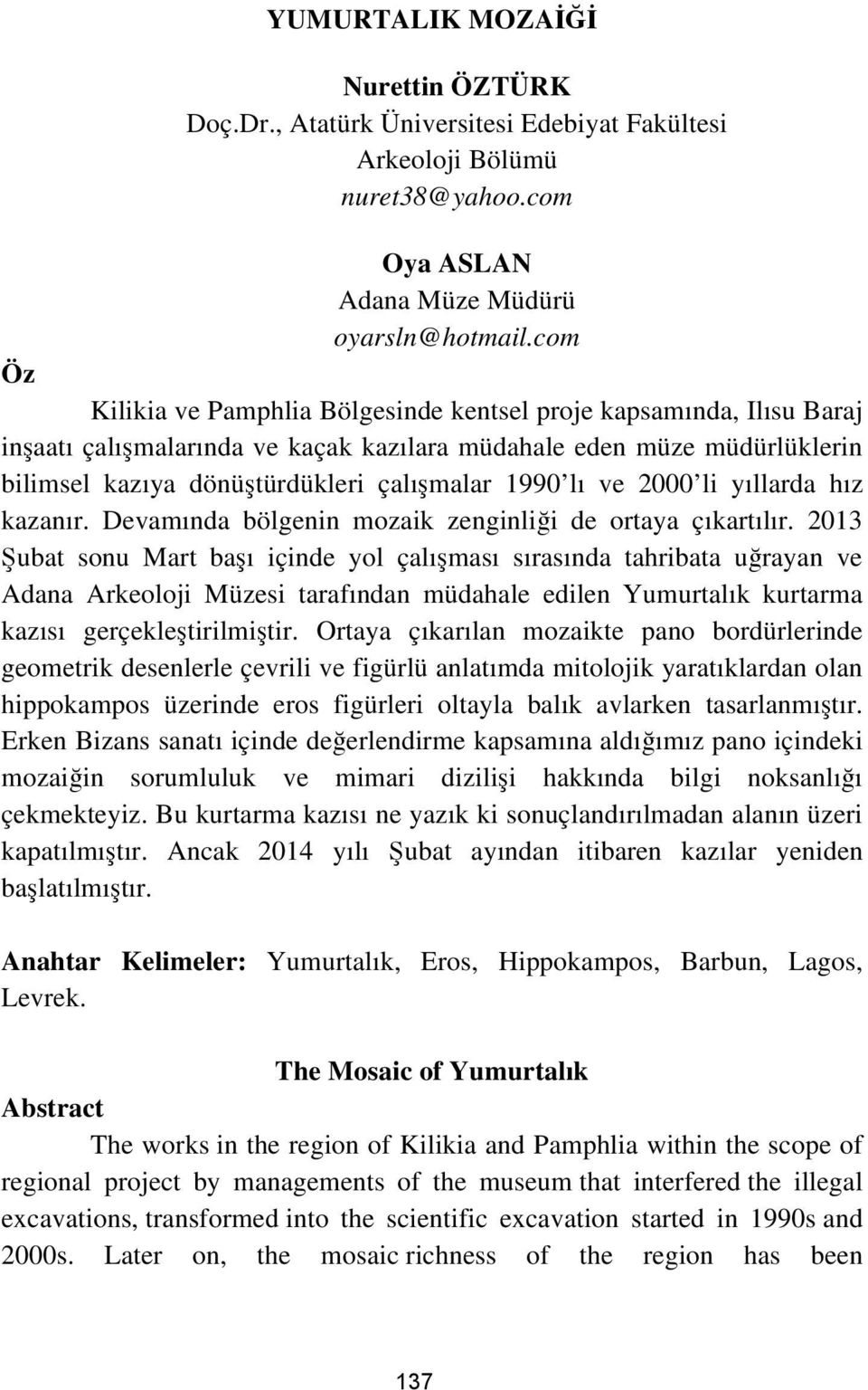 lı ve 2000 li yıllarda hız kazanır. Devamında bölgenin mozaik zenginliği de ortaya çıkartılır.