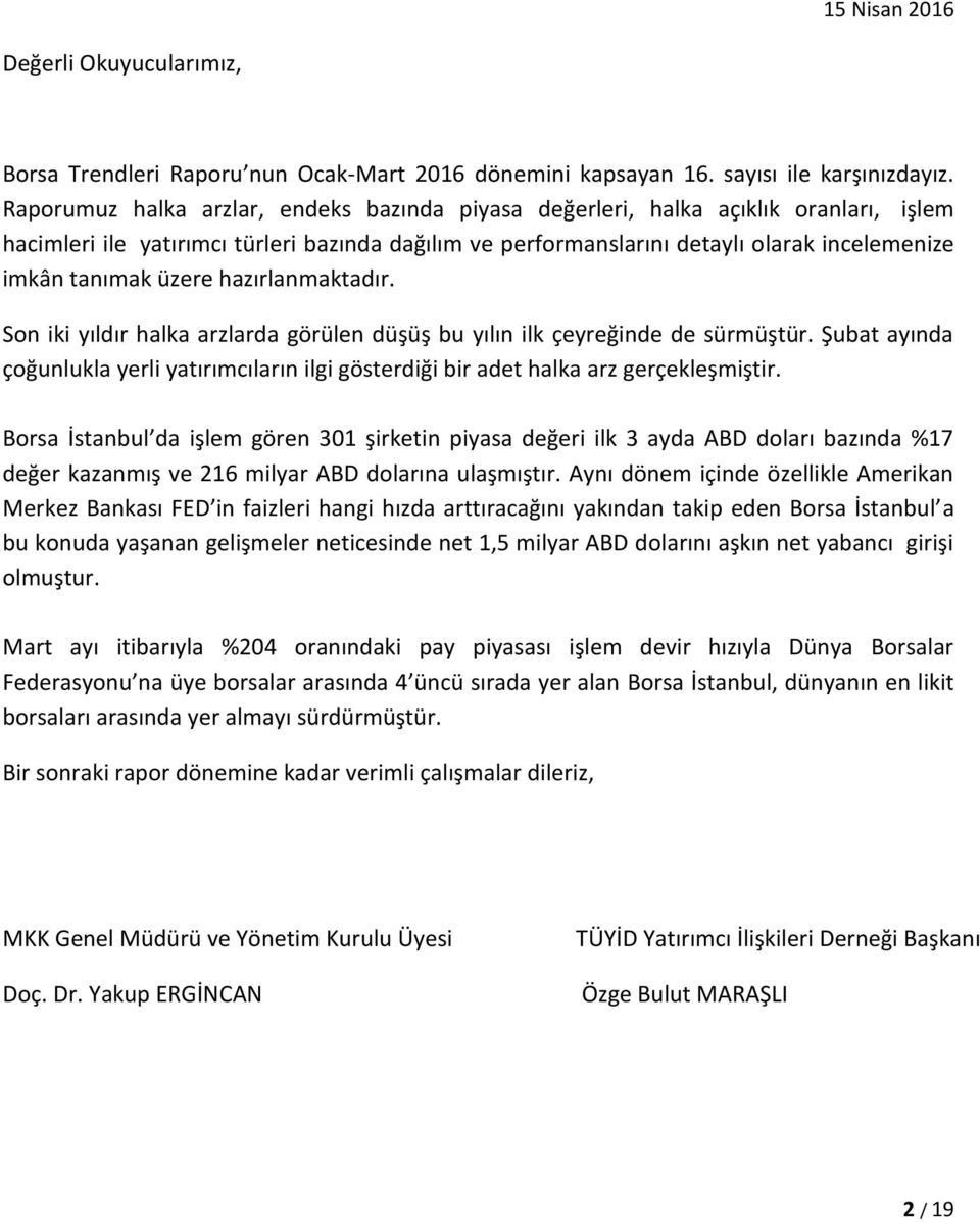 üzere hazırlanmaktadır. Son iki yıldır halka arzlarda görülen düşüş bu yılın ilk çeyreğinde de sürmüştür.